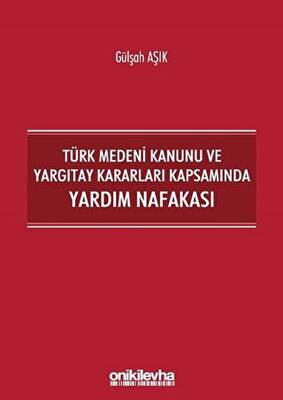 Türk Medeni Kanunu ve Yargıtay Kararları Kapsamında Yardım Nafakası