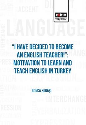 I Have Decided to Become an English Teacher Motivation to Learn and Teach English in Turkey