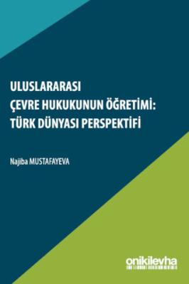 Uluslararası Çevre Hukukunun Öğretimi Türk Dünyası Perspektifi