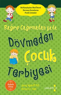 Bağırıp Çağırmadan ya da Dövmeden Çocuk Terbiyesi