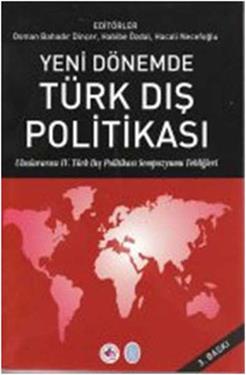 Yeni Dönemde Türk Dış Politikası Uluslararası IV Türk Dış Politikası Sempozyumu Tebliğleri
