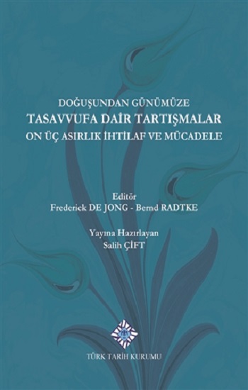 Doğuşundan Günümüze Tasavvufa Dair Tartışmalar On Üç Asırlık İhtilaflar ve Mücadele