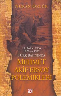 Türk Basınında Mehmet Akif Ersoy Polemikleri 19 Haziran 1936 13 Mayıs 1937