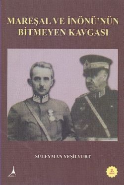 Mareşal ve İnönü nün Bitmeyen Kavgası