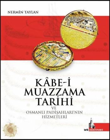 Kabe i Muazzama Tarihi ve Osmanlı Padişahları nın Hizmetleri
