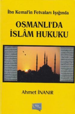İbn Kemal in Fetvaları Işığında Osmanlı da İslam Hukuku