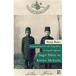 Osmanlı Devleti nde Engelliler ve Engelli Eğitimi Sağır Dilsiz ve Körler Mektebi