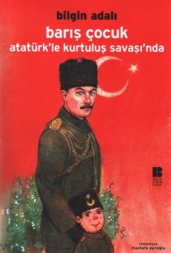 Barış Çocuk Atatürk le Kurtuluş Savaşı nda