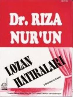 Dr Rıza Nur un Lozan Hatıraları