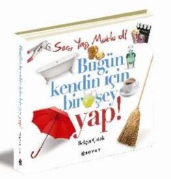 Bugün Kendin İçin Bir Şey Yap