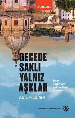 Gecede Saklı Yalnız Aşklar Bazı Kadınların Aşkı Erkeği Ürkütür