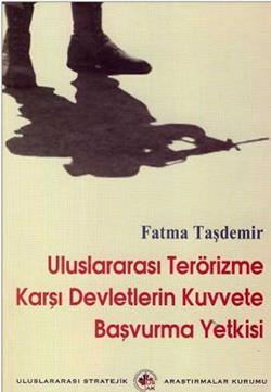 Uluslararası Terorizme Karşı Devletlerin Kuvvete Başvurma Yetkisi