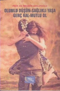 Olumlu Düşün Sağlıklı Yaşa Genç Kal Mutlu Ol