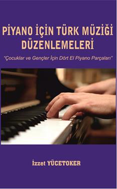 Piyano için Türk Müziği Düzenlemeleri Çocuklar ve Gençler için Dört El Piyano Parçaları