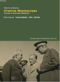 Türkiye ve İran da Otoriter Modernleşme Atatürk ve Rıza Şah Dönemleri