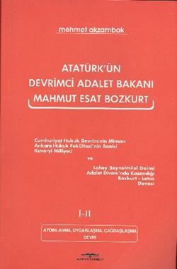 Atatürk ün Devrimci Adalet Bakanı Mahmut Esat Bozkurt 1 2 Aydınlanma Uygarlaşma Çağdaşlaşma Devri
