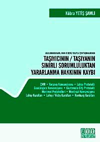 Taşıyıcının Taşıyanın Sınırlı Sorumluluktan Yaarlanma Hakkının Kaybı Uluslararası Kara Hava ve Deniz Yoluyla Eşya Taşımalarında