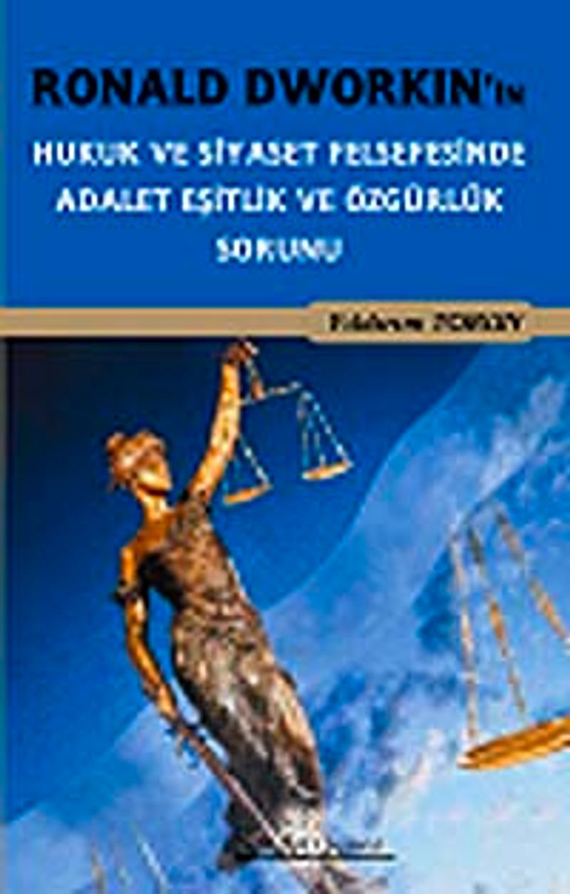 Ronald Dworkin in Hukuk ve Siyaset Felsefesinde Adalet Eşitlik ve Özgürlük Sorunu