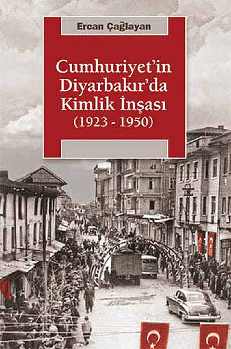 Cumhuriyet in Diyarbakır da Kimlik İnşası 1923 1950