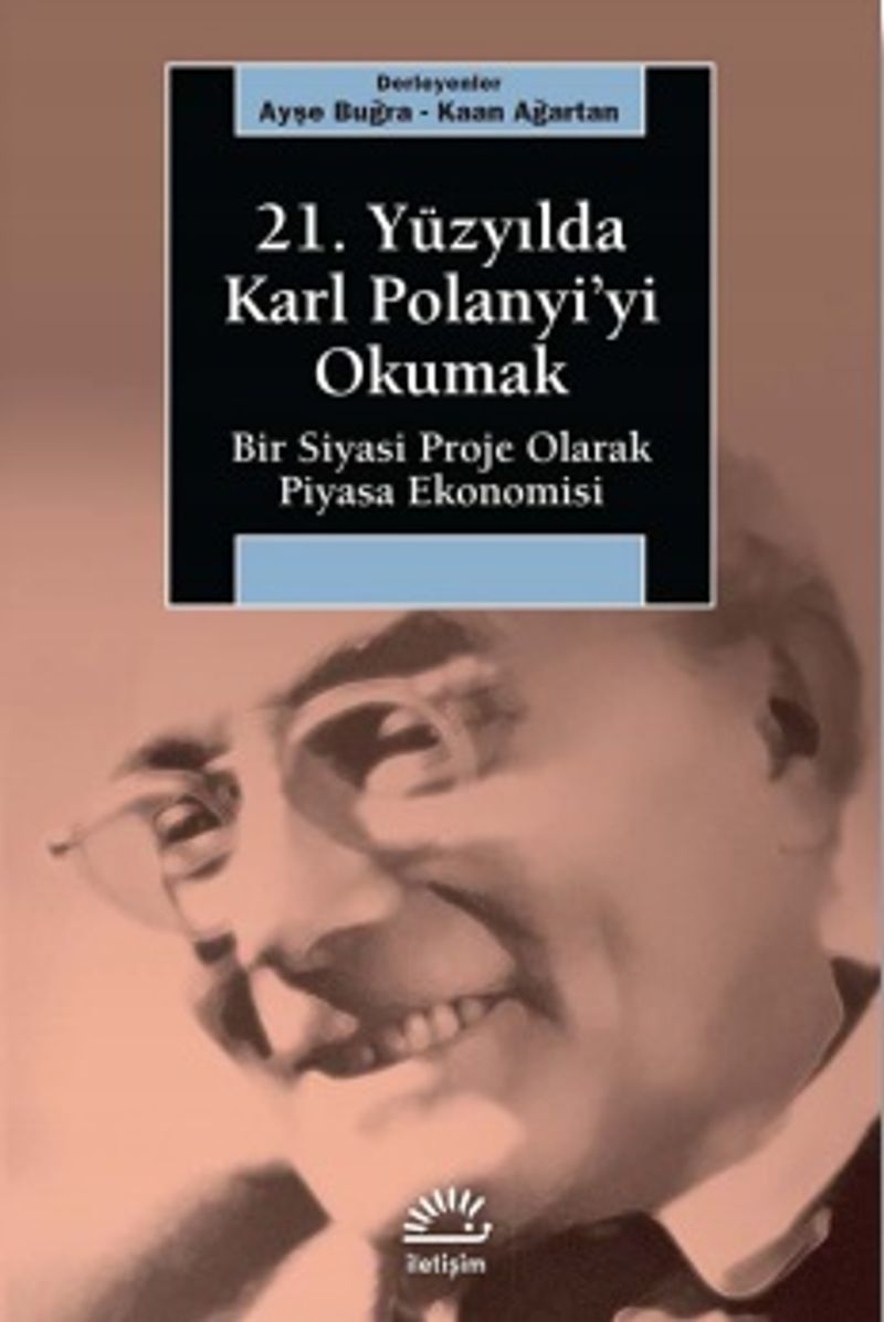21 Yüzyılda Karl Polanyi yi Okumak Bir Siyasal Proje Olarak Piyasa Ekonomisi