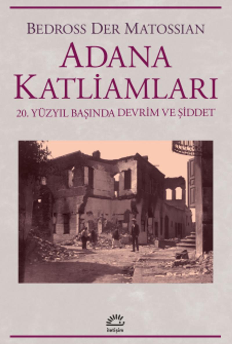 Adana Katliamları 20 Yüzyıl Başında Devrim Ve Şiddet