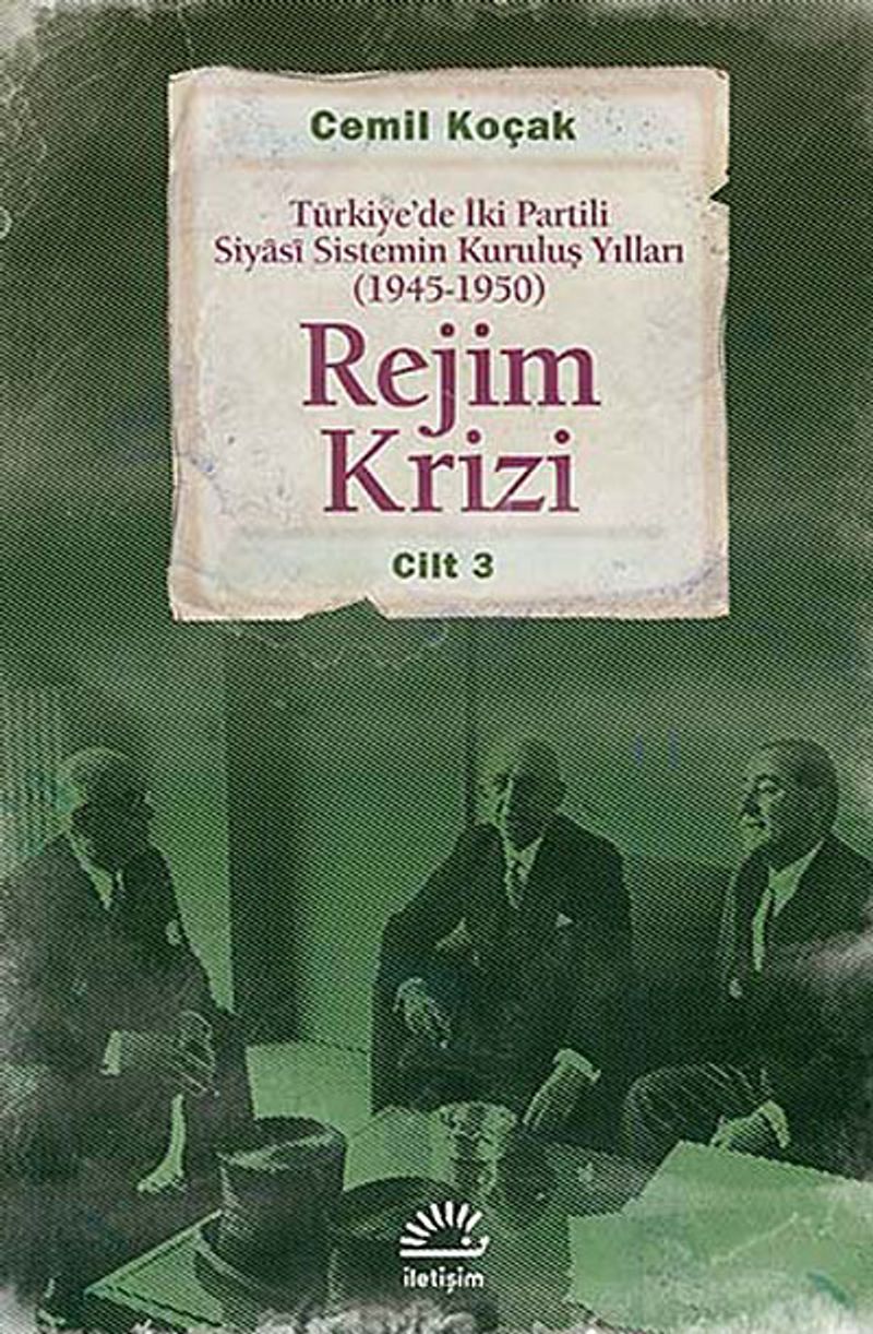 Rejim Krizi Türkiye de İki Partili Siyasi Sistemin Kuruluş Yılları 1945 1950 Cilt 3