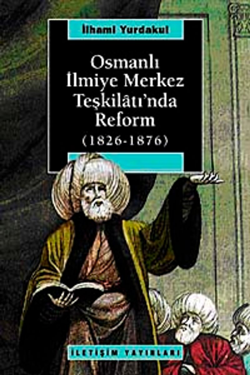 Osmanlı İlmiye Merkez Teşkilatı nda Reform 1826 1876