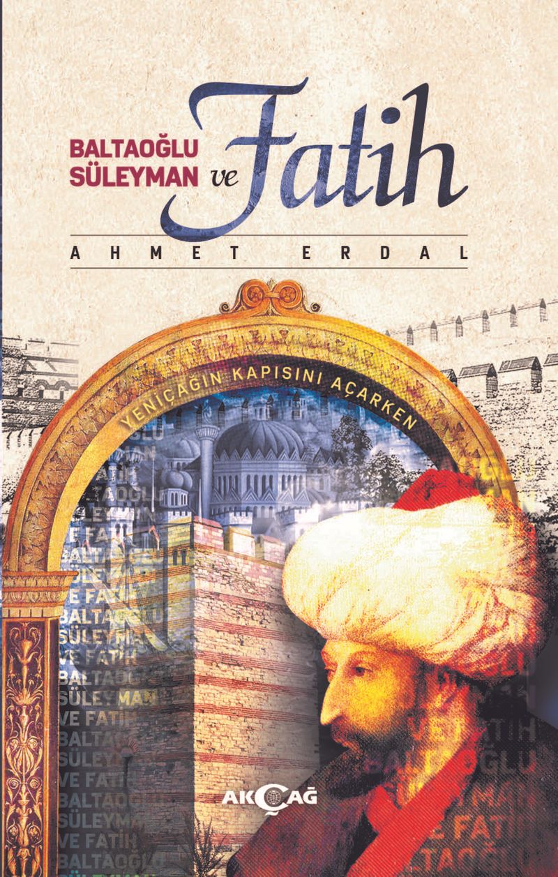 Baltaoğlu Süleyman ve Fatih Yeniçağ ın Kapısını Açarken