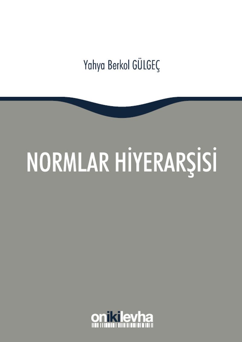 Normlar Hiyerarşisi Türk Alman ve İngiliz Hukuk Sistemlerinde Kural İşlemlerin ve Mahkeme Kararlarının Hiyerarşik Gücü
