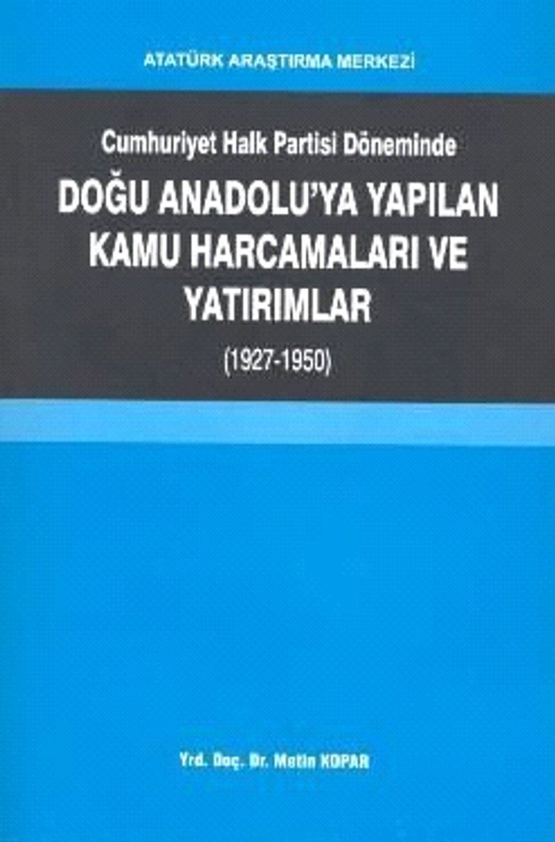 Cumhuriyet Halk Partisi Döneminde Doğu Anadoluya Yapılan Kamu Harcamaları ve Yatırımlar 1927 1950 Metin Kopar 15 İndirim