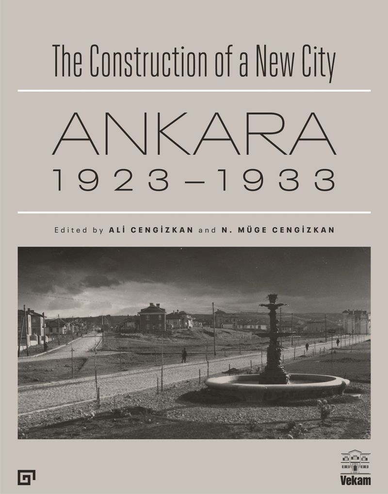 The Construction of a New City Bir Şehir Kurmak Ankara 1923 1933
