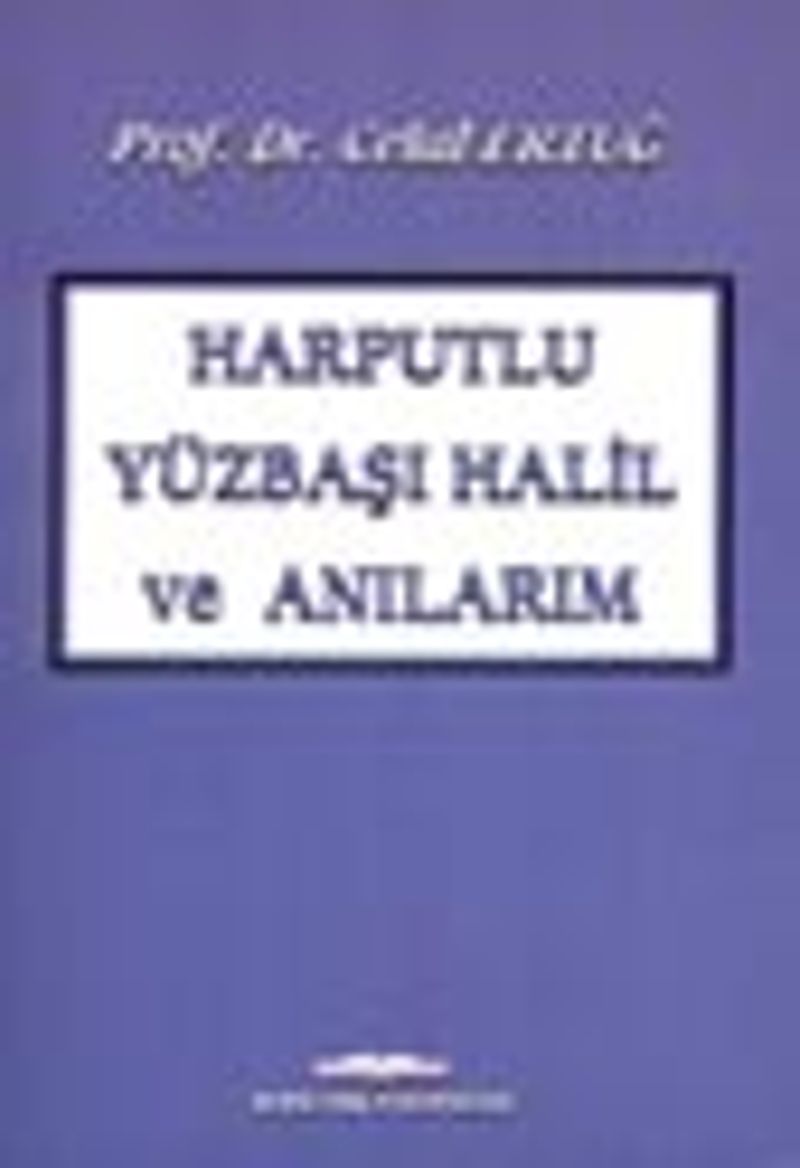 Harputlu Yüzbaşı Halil ve Anılarım