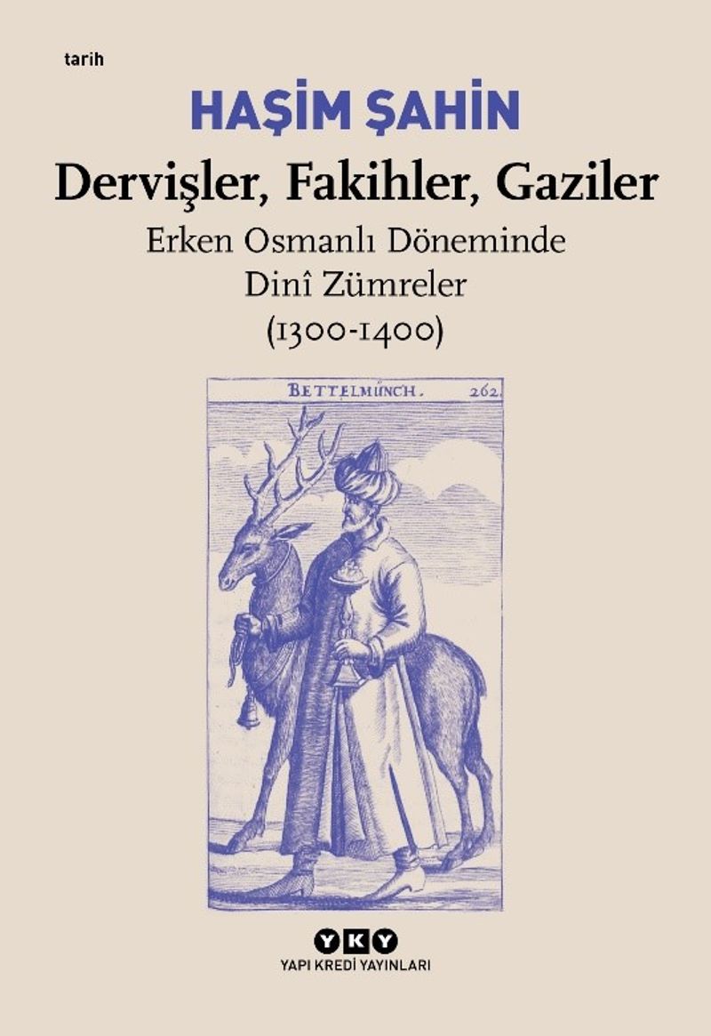Dervişler Fakihler Gaziler Erken Osmanlı Döneminde Dini Zümreler 1300 1400