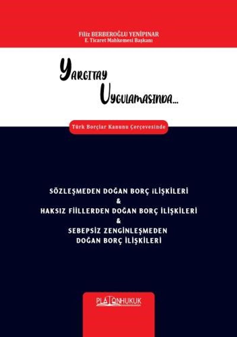 Yargıtay Uygulamasında Türk Borçlar Kanunu Çerçevesinde Sözleşmeden Doğan Borç İlişkileri Haksız Fiillerden Doğan Borç İlişkileri Sebepsiz Zenginleşmeden Doğan Borç İlişkileri