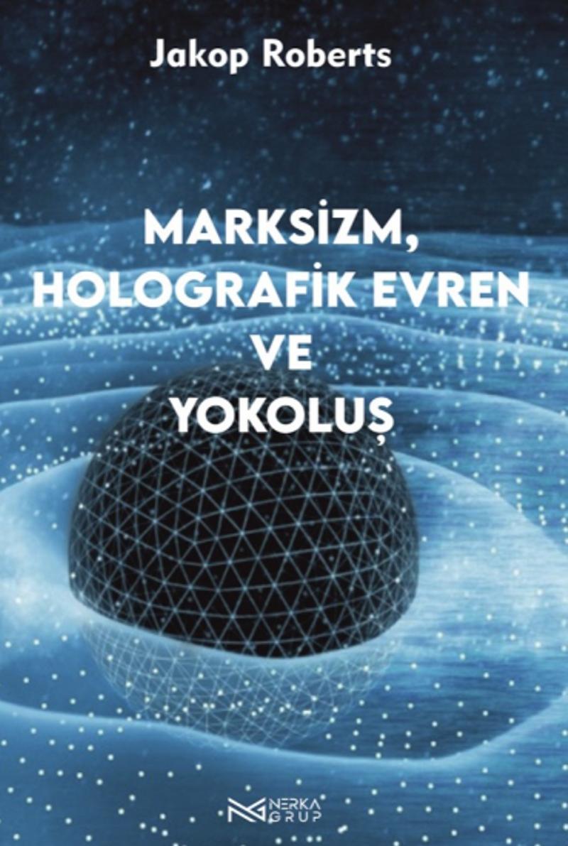 Marksizim Holografik Evren ve Yokoluş