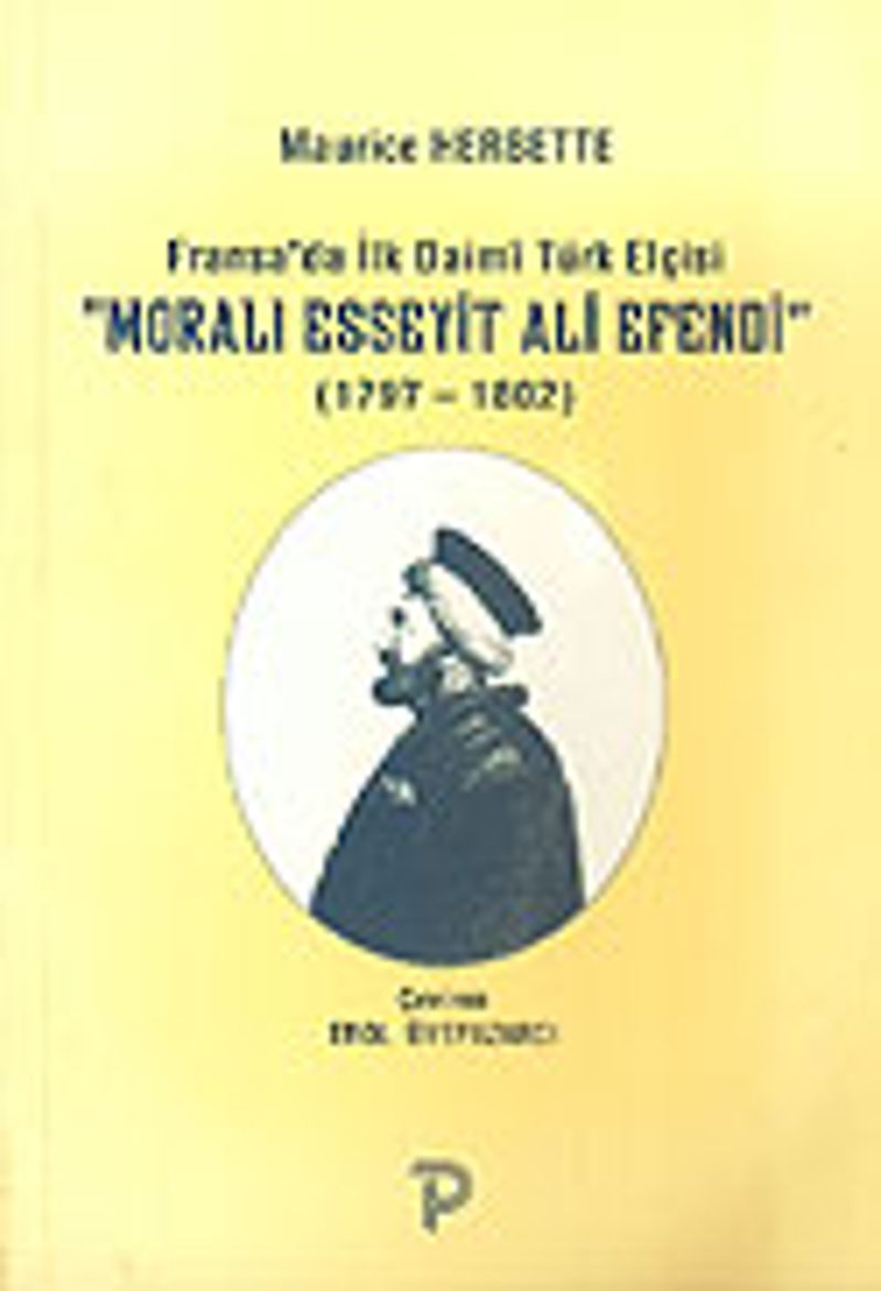 Fransa da İlk Daimi Türk Elçisi Moralı Esseyit Ali Efendi 1797 1802