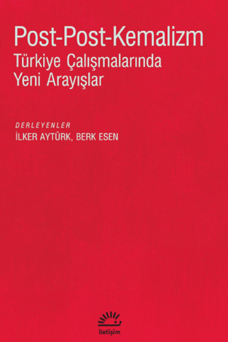 Post Post Kemalizm Türkiye Çalışmalarında Yeni Arayışlar