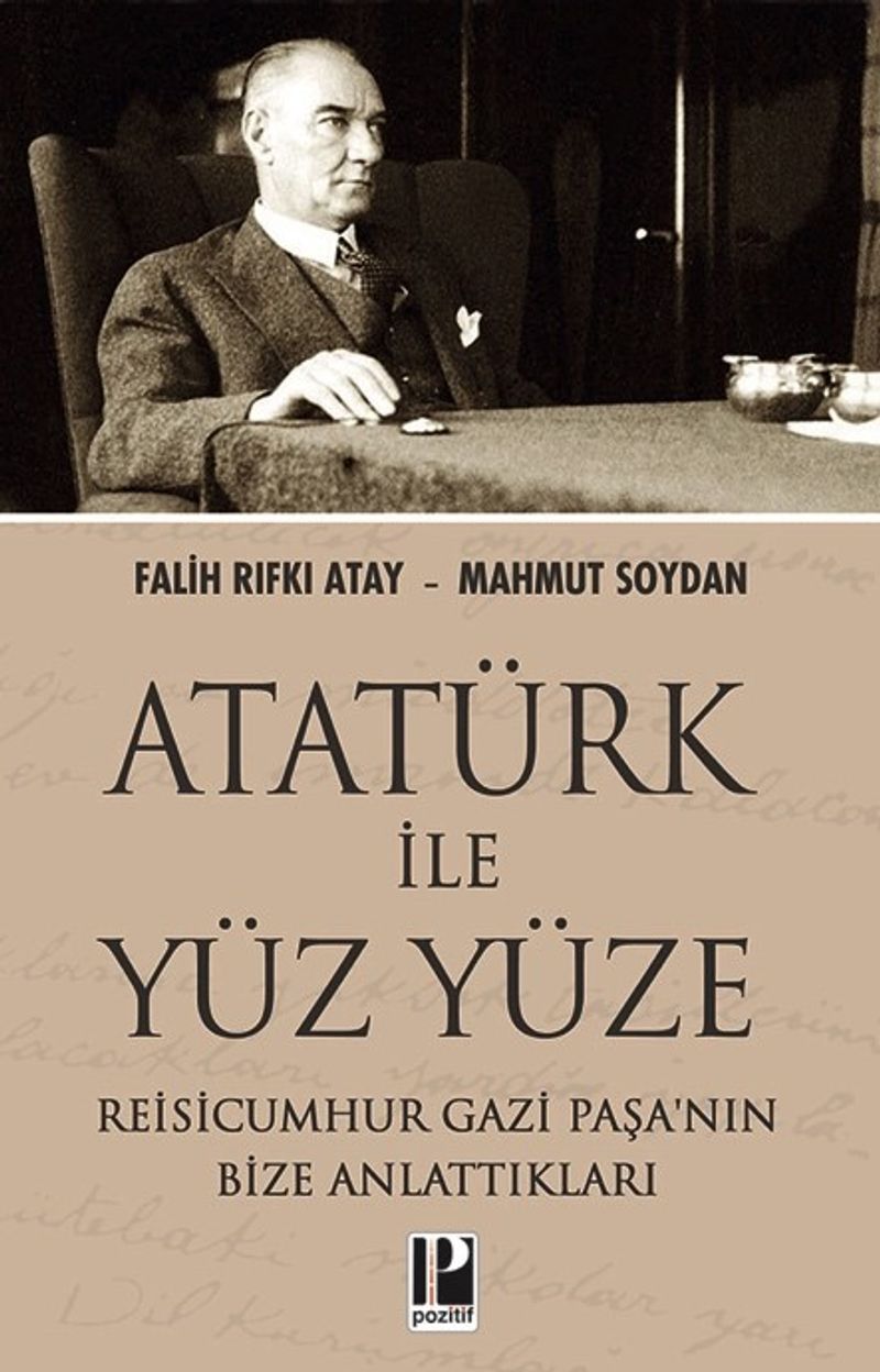Atatürk İle Yüz Yüze Reisicumhur Gazi Paşa nın Bize Anlattıkları