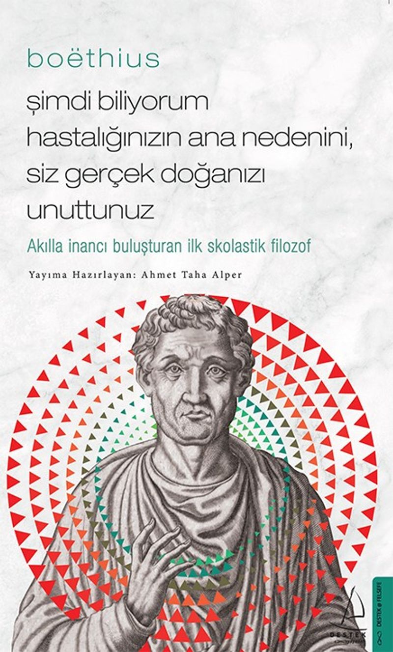 Boethius Şimdi Biliyorum Hastalığınızın Ana Nedenini Siz Gerçek Doğanızı Unuttunuz