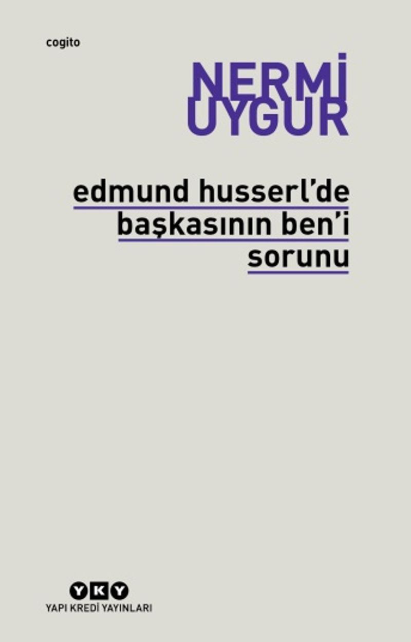 Edmund Husserl de Başkasının Ben i Sorunu Transzendental Fenomenoloji ile Transzendental Felsefenin Özüne Giriş