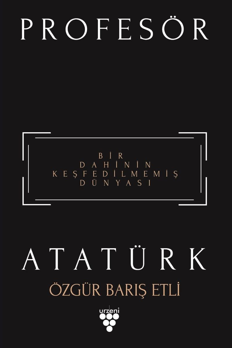 Profesör Atatürk Bir Dahinin Keşfedilmemiş Dünyası