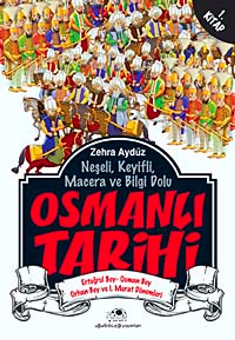 Neşeli Keyifli Macera ve Bilgi Dolu Osmanlı Tarihi 1 Kitap