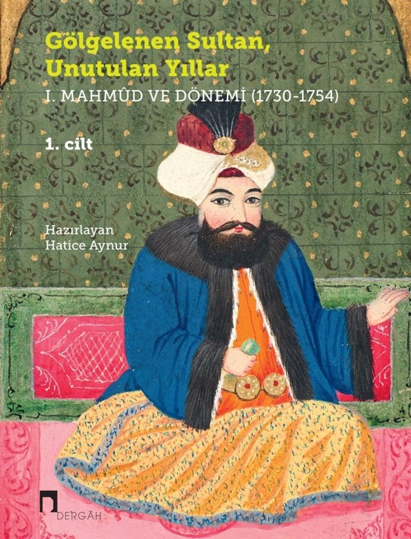 Gölgelenen Sultan Unutulan Yıllar I Mahmud ve Dönemi 1730 1754 2 Cilt Takım