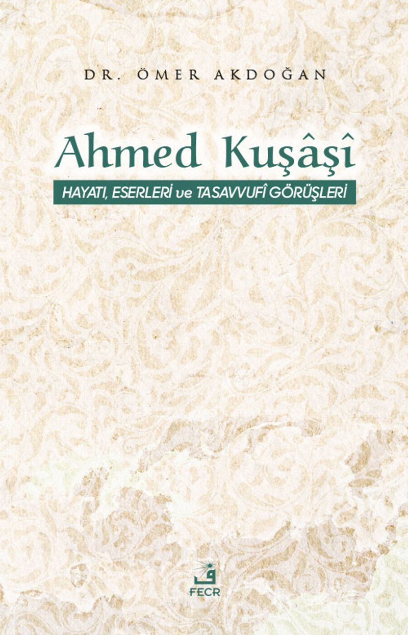 Ahmed Kuşaşi Hayatı Eserleri ve Tasavvufi Görüşleri