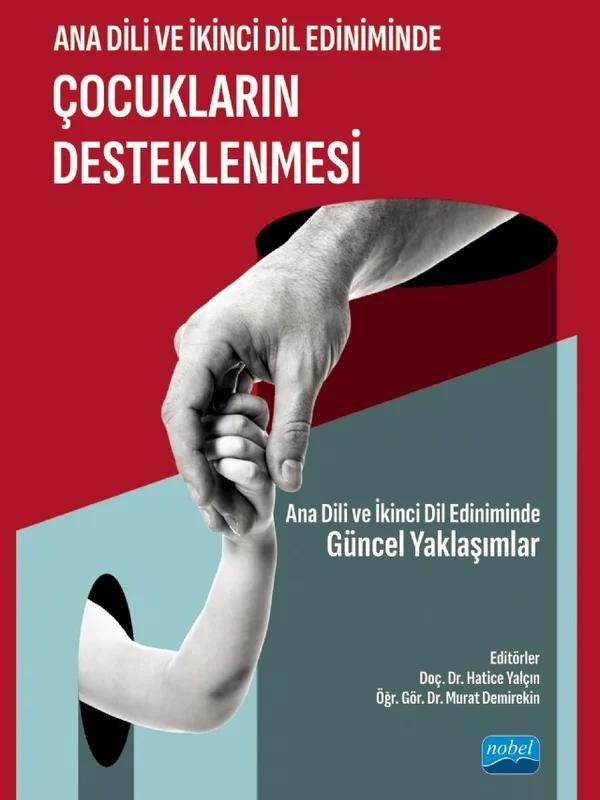 ANA DİLİ VE İKİNCİ DİL EDİNİMİNDE ÇOCUKLARIN DESTEKLENMESİ Ana Dili ve İkinci Dil Ediniminde Güncel Yaklaşımlar