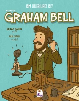 Kim Bilebilirdi ki Alexander Graham Bell