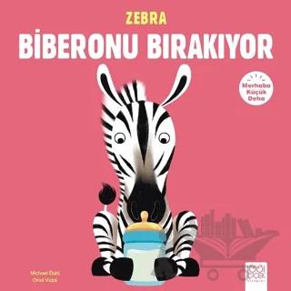 Merhaba Küçük Deha Zebra Biberonu Bırakıyor