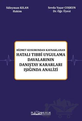 Hizmet Kusurundan Kaynaklanan Hatalı Tıbbi Uygulama Davalarının Danıştay Kararları Işığında Analizi