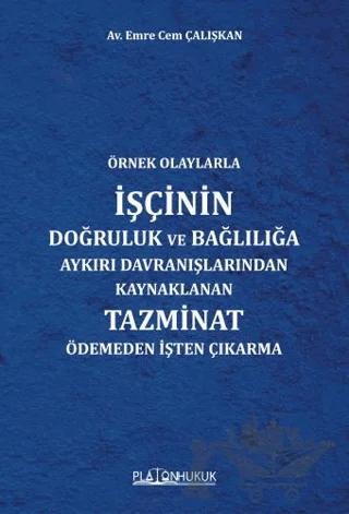 Örnek Olaylarla İşçinin Doğruluk ve Bağlılığa Aykırı Davranışlarından Kaynaklanan Tazminat Ödemeden İşten Çıkarma