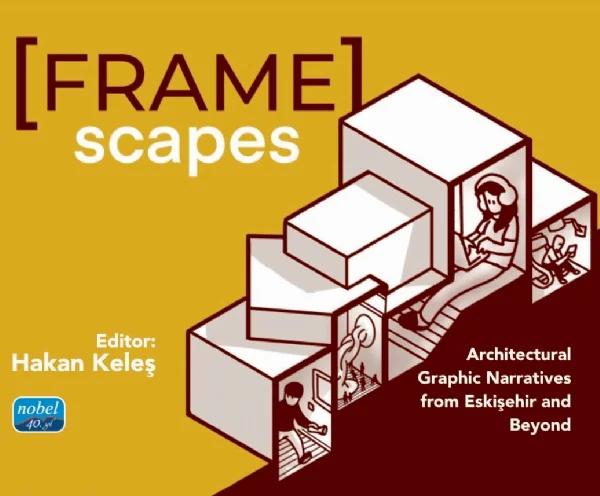 Framescapes Architectural Graphic Narratives from Eskişehir and Beyond